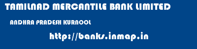 TAMILNAD MERCANTILE BANK LIMITED  ANDHRA PRADESH KURNOOL    banks information 